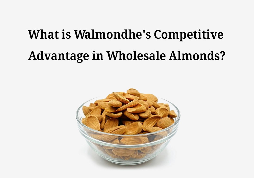 What is Walmondhe's Competitive Advantage in Wholesale Almonds?