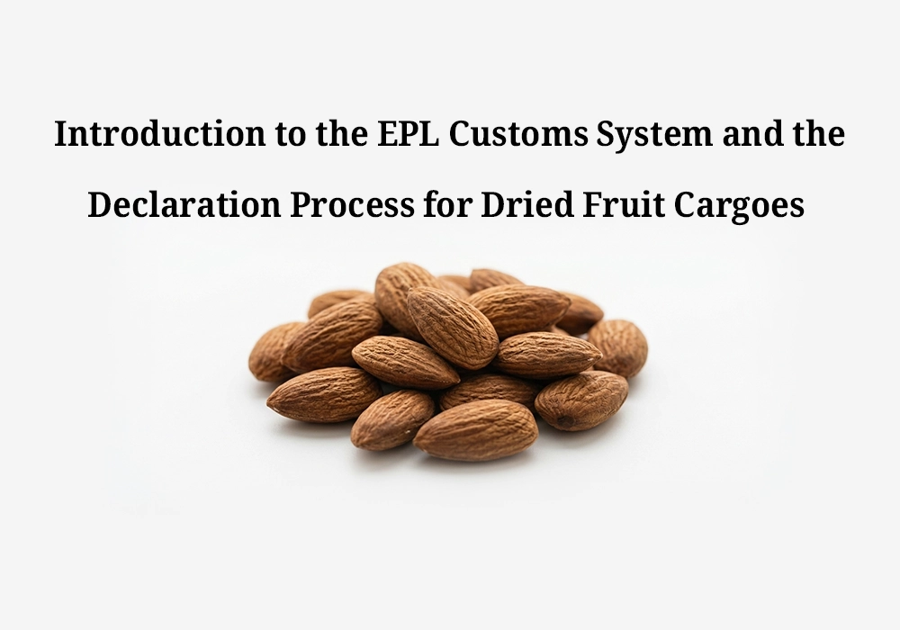 Introduction to the EPL Customs System and the Declaration Process for Dried Fruit Cargoes