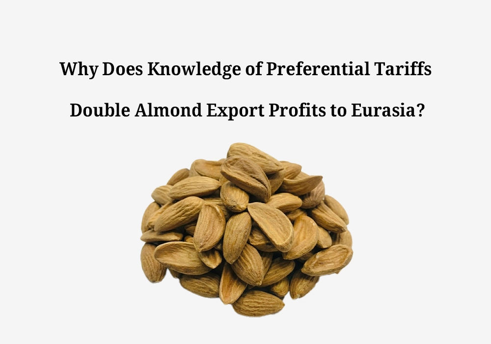 Why Do Preferential Tariffs Double Almond Export Profits to Eurasia?