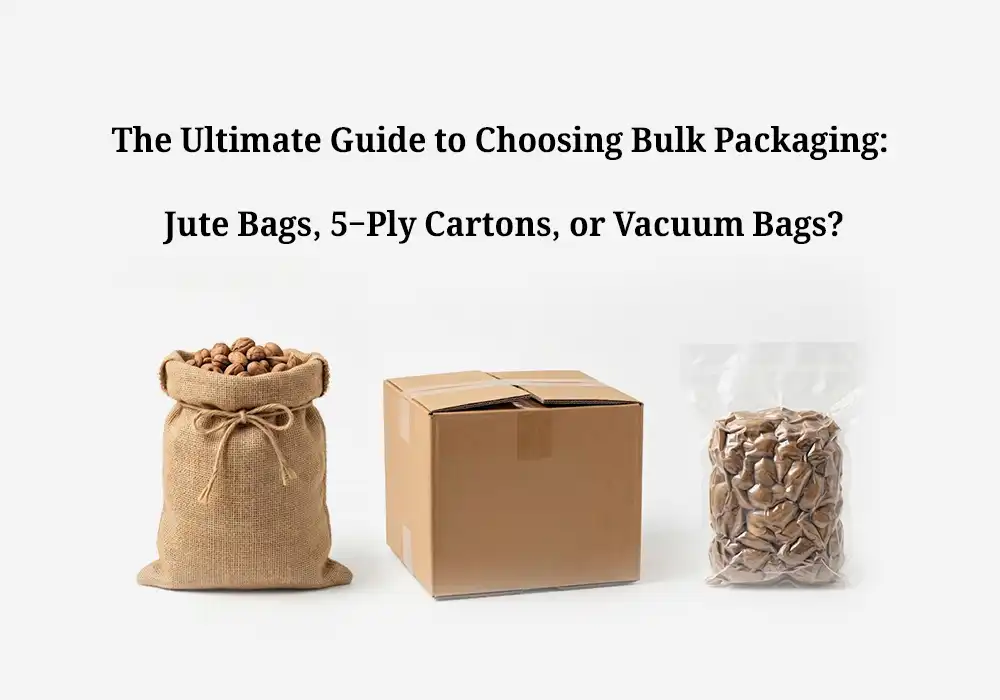 The Ultimate Guide to Choosing Bulk Packaging: Jute Bags, 5-Ply Cartons, or Vacuum Bags?