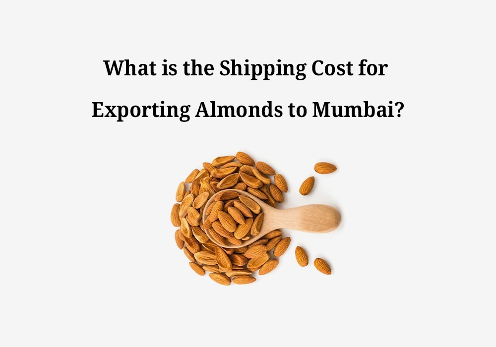 What is the Shipping Cost for Exporting Almonds to Mumbai?