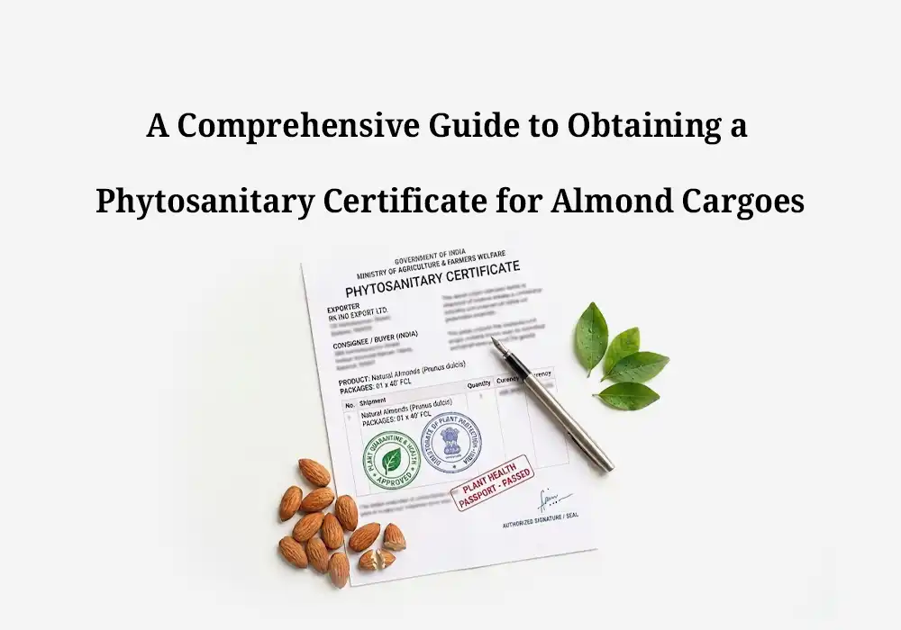A Comprehensive Guide to Obtaining a Phytosanitary Certificate for Almond Cargoes