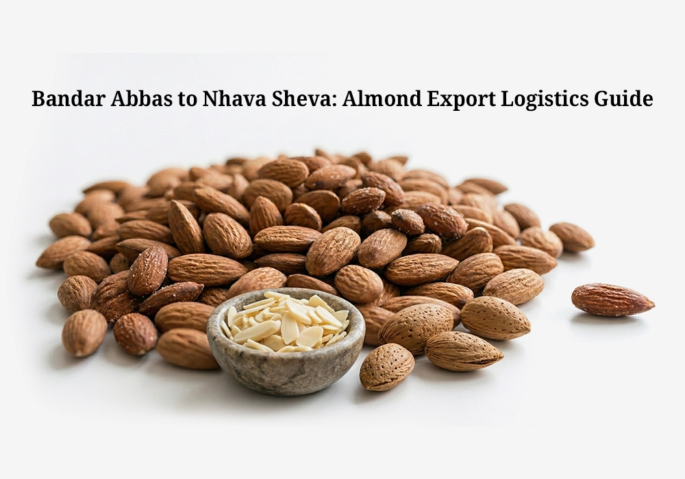 Bandar Abbas to Nhava Sheva: Almond Export Logistics Guide