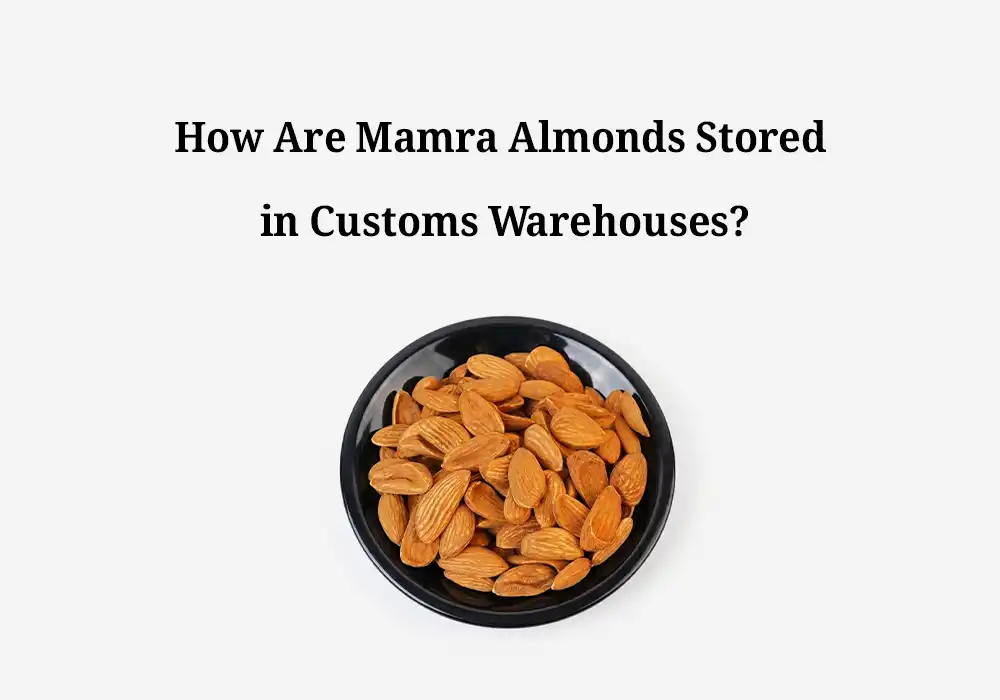 How Are Mamra Almonds Stored in Customs Warehouses?