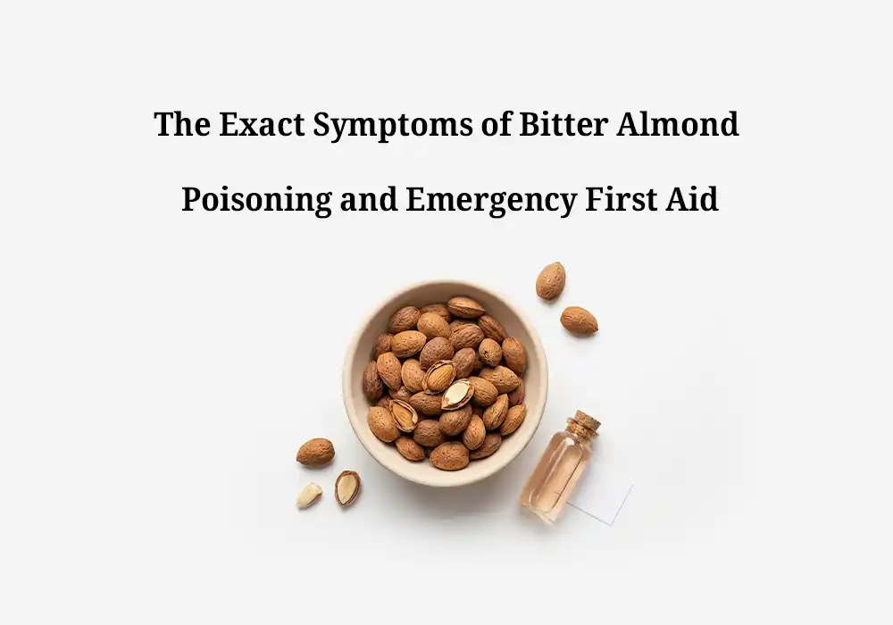 The Exact Symptoms of Bitter Almond Poisoning and Emergency First Aid