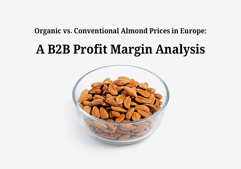 Organic vs. Conventional Almond Prices in Europe: A B2B Profit Margin Analysis