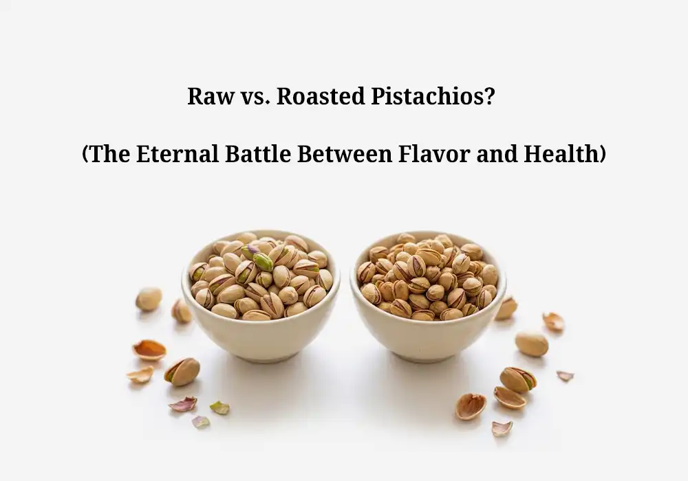 Raw vs. Roasted Pistachios?