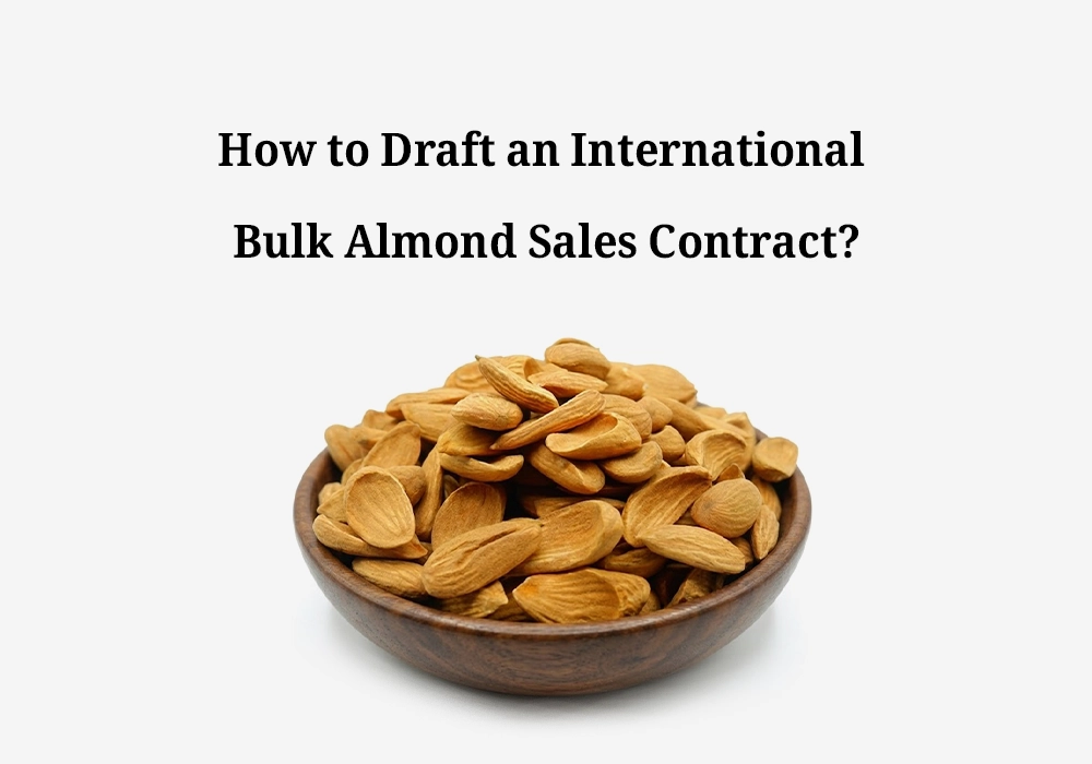How to Draft an International Bulk Almond Sales Contract?