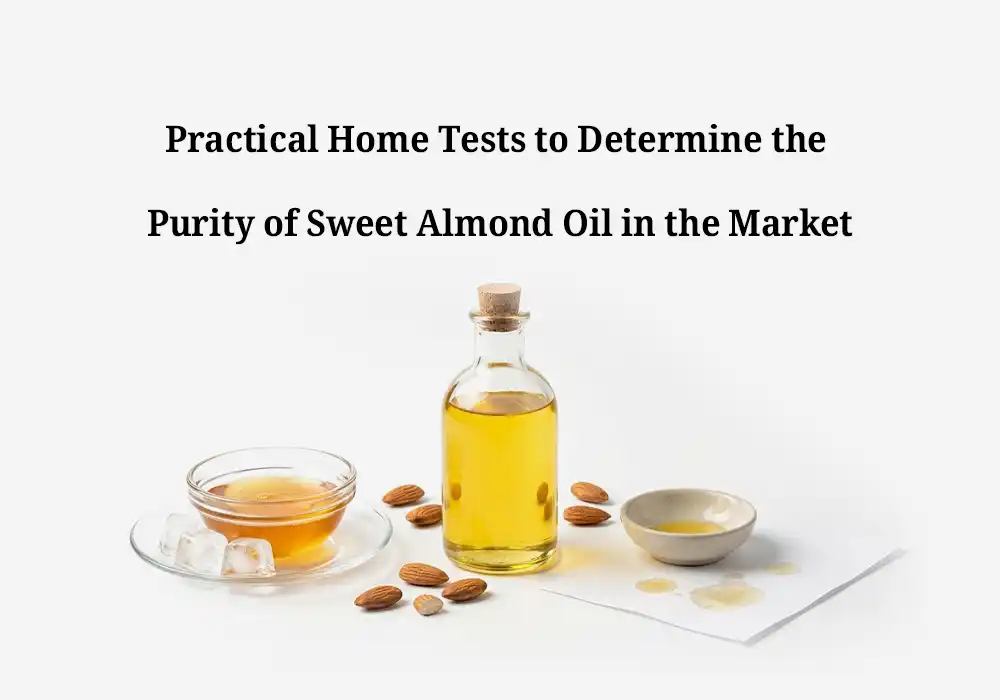 Practical Home Tests to Determine the Purity of Sweet Almond Oil in the Market