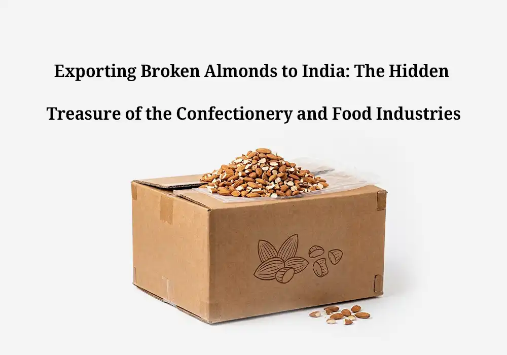Exporting Broken Almonds to India: The Hidden Treasure of the Confectionery and Food Industries