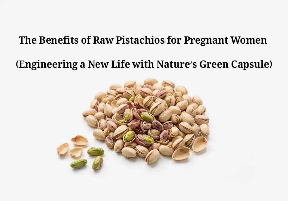 The Benefits of Raw Pistachios for Pregnant Women