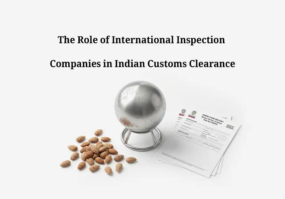 The Role of International Inspection Companies (like Bureau Veritas) in Indian Customs Clearance