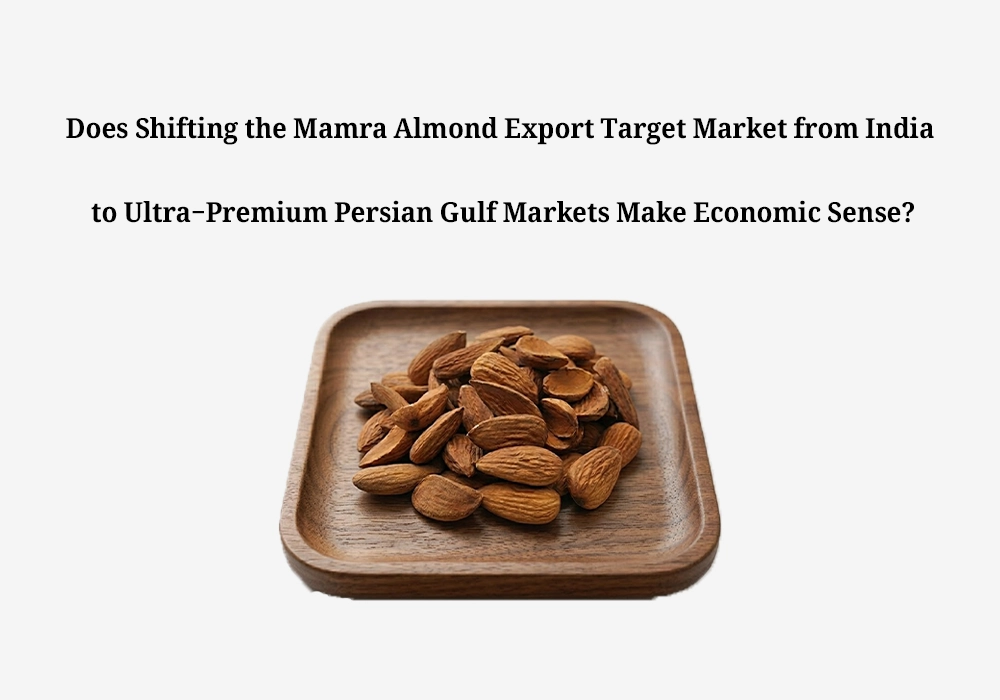 Does Shifting the Mamra Almond Export Target Market from India to Ultra-Premium Persian Gulf Markets Make Economic Sense?