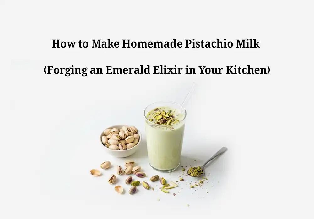 How to Make Homemade Pistachio Milk