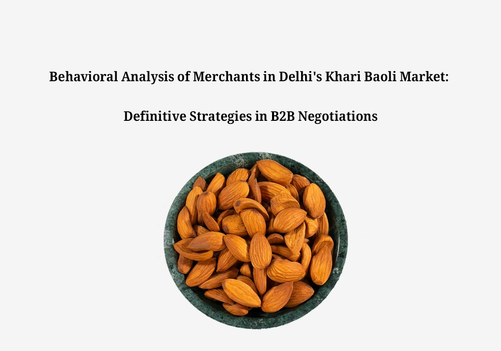 Behavioral Analysis of Merchants in Delhi's Khari Baoli Market: Definitive Strategies in B2B Negotiations