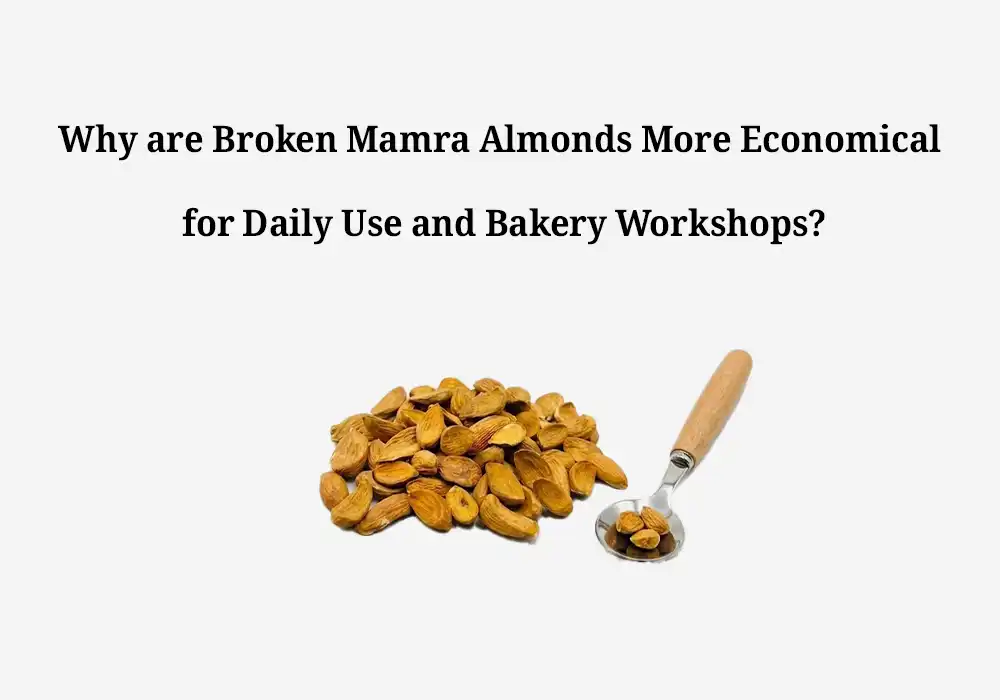 Why are Broken Mamra Almonds More Economical for Daily Use and Bakery Workshops?