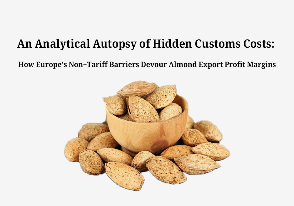 Why Hidden Customs Costs Eradicate Your EU Almond Export Profits